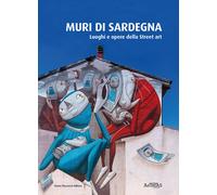 Muri di Sardegna. Luoghi e opere della street art - Asteras