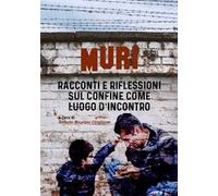 Muri. Racconti e riflessioni sul confine come luogo d'incontro