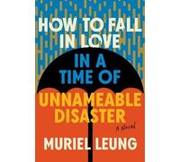 Muriel Leung How to Fall in Love in a Time of Unnameable Disaster (Tascabile)