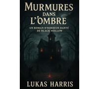 Murmures dans l’Ombre: Un Roman d’Horreur Hanté de Black Hollow, Maisons Maudites, Malédictions Anciennes, Cercles Rituels, Ombres Sinistres, Secrets ... Psychologique, Sombre Suspense Surnaturel