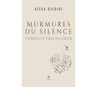 Murmures du silence: Chants et cris du coeur