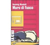 Muro di fuoco. Le inchieste del commissario Wallander. Vol. 8