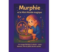 Murphie et le mini-monde magique: Un livre de coloriage féérique et magique - pour rêver, se détendre et s’émerveiller.