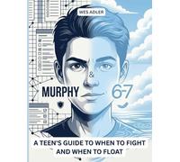 MURPHY & 6-7 A TEEN'S GUIDE TO WHEN TO FIGHT AND WHEN TO FLOAT: FOR TEENS WHO FEEL STUCK BETWEEN CARING TOO MUCH AND NOT CARING AT ALL (MURPHY'S LAW PRINCIPLES- SIX SEVEN) SURVIVAL GUIDE SCENERIOS