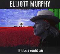 Murphy, Elliott - It Takes A Worried Man