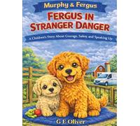MURPHY & FERGUS: FERGUS IN STRANGER DANGER A CHILDREN'S STORY ABOUT COURAGE, SAFETY AND SPEAKING UP