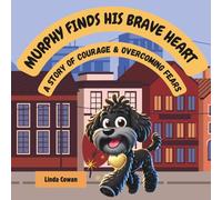 MURPHY FINDS HIS BRAVE HEART: A STORY OF COURAGE, CONFIDENCE & OVERCOMING FEARS.