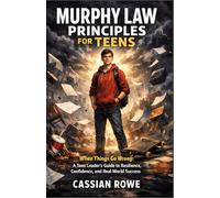 MURPHY LAW PRINCIPLES FOR TEENS: When Things Go Wrong: A Teen Leader’s Guide to Resilience, Confidence, and Real-World Success