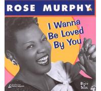 Murphy,Rose - I Wanna Be Loved By You