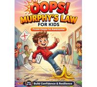 Murphy’s Law Book for Kids: From Oops to Awesome - Funny Real-Life Situations That Build Confidence, Resilience & Problem-Solving Skills (Ages 6-10)