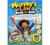 Murphy’s Law Book for Kids: The Interactive Workbook & Manual with 101 Activities, Experiments, Worksheets & Parent Guides to Turn Everyday Oops ... & Laugh-Out-Loud Life Lessons (Ages 7-12)
