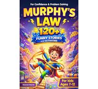 Murphy’s Law for Kids: 120+ Funny Stories, Real-Life Lessons, and Activities: Includes Leader Lessons, Brain Boost Explanations, 3-Step ... Activities, and a Problem-Solving Checklist