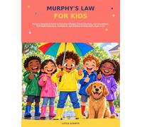 Murphy’s Law for Kids: A Funny Illustrated Guide to Everyday Mishaps, Smart Solutions, and Life Lessons That Build Resilience, Confidence, and Problem-Solving Skills (Ages 7-12)