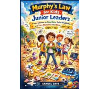 Murphy’s Law for Kids: Junior Leaders: Lessons to Stay Calm, Solve Problems, and Turn Mistakes into Wins (Ages 7-12)