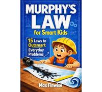 Murphy’s Law for Smart Kids: A Critical Thinking Toolkit for Navigating Life’s Little Disasters. Learn to Predict Problems, Think Logically, and Solve Challenges with Confidence (Ages 8-12)