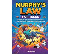 MURPHY’S LAW FOR TEENS: 150+ Cheat Codes to Fix Mess-Ups, Beat Stress and Level Up Your Life Without the Boring Lectures