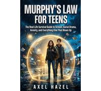 Murphy’s Law for Teens: The Real-Life Survival Guide to School, Social Drama, Anxiety, and Everything Else That Blows Up - Practical Life Principles Every Teen Can Use