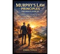 Murphy’s Law Principles for Adults Over 50: A Practical Guide to Handling Life When Everything Goes Wrong, Managing Stress, Building Resilience, and Thriving After 50