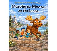 Murphy The Moose On The Loose: The Adventures Of Murphy the Moose