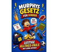 Murphys Gesetz für Kinder :Lustige Alltags-Fails mit Lern-Effekt - Warum immer ich?! Mit interaktiven Fragen, lustigen Geschichten und cleveren Lösungen für den Alltag