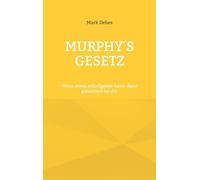 Murphy's Gesetz: Wenn etwas schiefgehen kann, dann garantiert bei dir: Satirische Alltagsgeschichten mit Biss