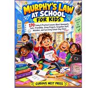 MURPHY'S LAW AT SCHOOL FOR KIDS: 170 Funny & Practical Lessons About Homework, Tests, Friendship, Group Projects, Forgotten Stuff, Mistakes, and Surviving School-Day Chaos