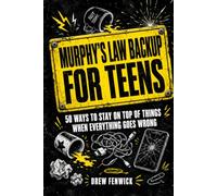 Murphy's Law Backup for Teens: 50 Ways to Stay on Top of Things and Create Failsafe Habits That Work Even When Everything Goes Wrong