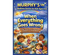 MURPHY'S LAW BEDTIME STORIES FOR KIDS AGES 4-8: When Everything Goes Wrong: Funny, Calming Stories to Build Resilience, Confidence, and a Growth Mindset