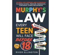 Murphy's Law Every Teen Will Face Before 18: 75 Real-Life Lessons and Scenarios To Handle School, Pressure, Friendships, Confidence, Stress and Setbacks