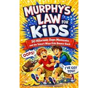 Murphy's Law for Kids: 50 Hilarious Oops Moments and the Smart Ways Kids Bounce Back