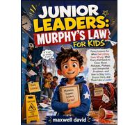 MURPHY'S LAW FOR KIDS: Funny Lessons for When Everything Goes Wrong, What Every Kid Needs to Know About Mistakes, Mishaps, and Unexpected Problems-and ... Calm, Bounce Back, and Think Like a Leader