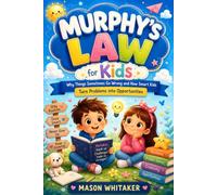 Murphys Law for kids: Why Things sometimes Go wrong and How Smart Kids Turns Problems into opportunities