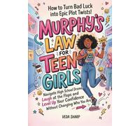 MURPHY'S LAW FOR TEEN GIRLS: How to Turn Bad Luck into Epic Plot Twists: Navigate High School Drama, Survive the Chaos, Laugh at the Flops and Level Up Your Confidence Without Changing Who You Are