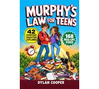 Murphys Law for Teens: 42 Laws, Effects and Rules of Thumb That Explain Why Things Go Wrong, and the Smart Moves to Stay Calm, Handle Pressure and Bounce Back, for Teen Boys and Girls 13-18