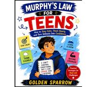 Murphy's Law for Teens How to Stay Calm, Think Clearly, and Turn Setbacks Into Confidence