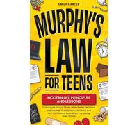 Murphy's Law for Teens: Modern Life Principles and Lessons to Navigate School Stress, Make Better Decisions, and Develop Unstoppable Resilience and Self-Confidence Even When Everything Goes Wrong: 23