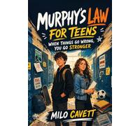 Murphy's Law for Teens: When Things Go Wrong, You Go Stronger - 57 Real-Life Scenarios to Build Confidence, Handle Pressure, and Overcome Any Setback