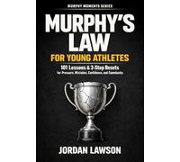 Murphy's Law for Young Athletes: 101 Lessons and 3-Step Resets for Pressure, Mistakes, Confidence, and Comebacks