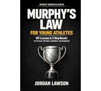 Murphy's Law for Young Athletes: 101 Lessons and 3-Step Resets for Pressure, Mistakes, Confidence, and Comebacks