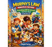 MURPHY'S LAW PRINCIPLES FOR KIDS: Everything Will Go Wrong (And That's Okay!)For Kids Ages 6-12