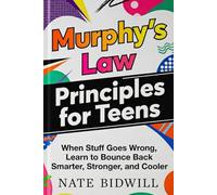 Murphy's Law Principles for Teens: When Stuff Goes Wrong, Learn to Bounce Back Smarter, Stronger, and Cooler