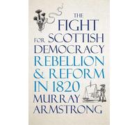 Murray Armstrong The Fight for Scottish Democracy (Tascabile)