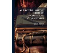 Murray Ballantyne, The Heir Of Tillingford, And Other Stories