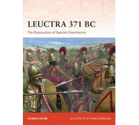 Murray Dahm – Leuctra 371 BC: The Destruction of Spartan Dominance – Tascabile