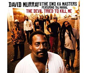 Murray, David & The Gwo-Ka Maters Featuring Taj Mahal - Devil Tried To Kill Me