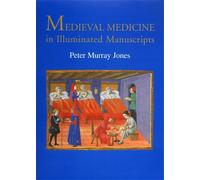 Murray Jones,Peter. - Medieval Medicine in Illuminated Manuscripts.