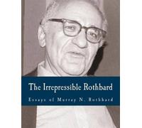 The Irrepressible Rothbard (Large Print Edition): The Rothbard-Rockwell Report, Essays of Murray N. Rothbard
