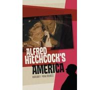 Murray Pomerance Alfred Hitchcock's America (Copertina rigida)