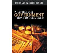 Murray Rothbard What Has Government Done to Our Money? (Tascabile)