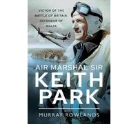 Murray Rowlands Air Marshal Sir Keith Park (Tascabile)